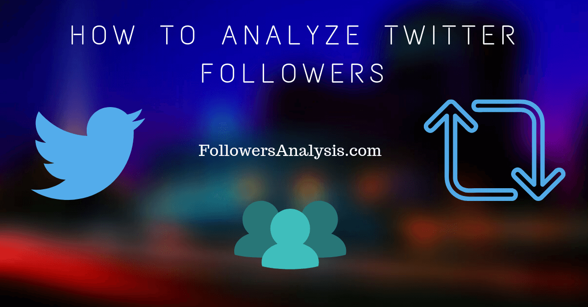 How to Analyze Twitter Followers