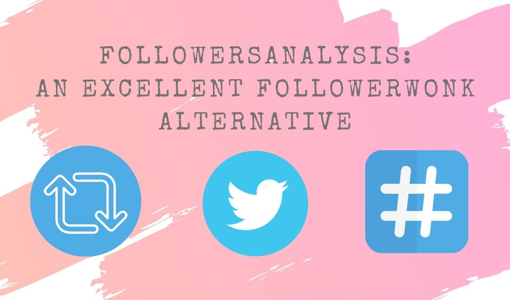 FollowersAnalysis: The Best FollowerWonk Alternative