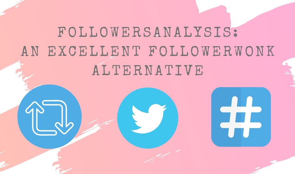FollowersAnalysis: The Best FollowerWonk Alternative